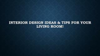 Interior Design Ideas & Tips For Your Living Room!