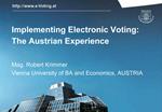 Implementing Electronic Voting: The Austrian Experience Mag. Robert Krimmer Vienna University of BA and Economics, AUST