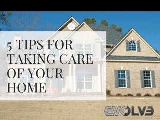 5 TIPS FOR TAKING CARE OF YOUR HOME