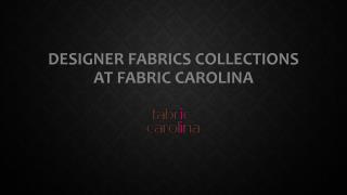 Designer Fabrics Collections at Fabric Carolina