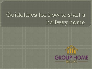 Guidelines for how to start a halfway home