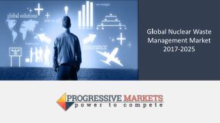 Global Nuclear Waste Management Market - Size, Trend, Share, Opportunity Analysis, and Forecast, 2014-2025