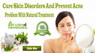 Cure Skin Disorders And Prevent Acne Problem With Natural Treatment