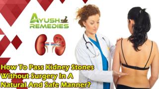 How To Pass Kidney Stones Without Surgery In A Natural And Safe Manner?