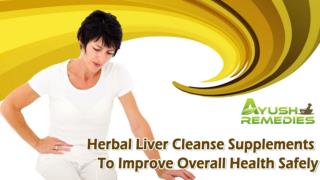 Herbal Liver Cleanse Supplements To Improve Overall Health Safely