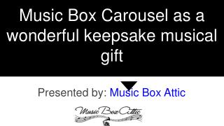 Music Box Carousel as a wonderful keepsake musical gift