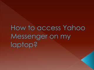 How to access Yahoo Messenger on my laptop