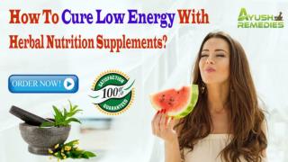 How To Cure Low Energy With Herbal Nutrition Supplements?