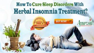 How To Cure Sleep Disorders With Herbal Insomnia Treatment?