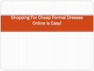 Shopping For Cheap Formal Dresses Online Is Easy!