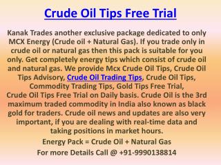 Crude Oil Tips Free Trial - Commodity Trading Tips Experts: Kanak Trades