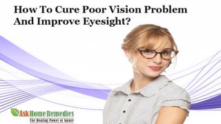 How To Cure Poor Vision Problem And Improve Eyesight?