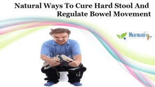 Natural Ways To Cure Hard Stool And Regulate Bowel Movement