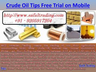 Crude Oil Trading Tips, MCX Tips Free Trial on Mobile Call @ 91-9205917204