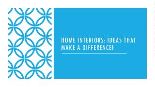 Home Interiors: Ideas that Make a Difference!