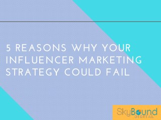 5 Reasons Why Your Influencer Marketing Strategy Could Fail