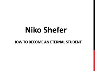 Niko Shefer- How to Become an Eternal Student