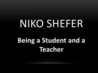 Niko Shefer - Being a Student and a Teacher