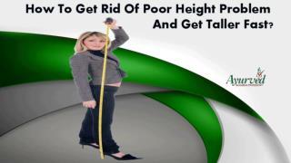 How To Get Rid Of Poor Height Problem And Get Taller Fast?