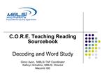 C.O.R.E. Teaching Reading Sourcebook Decoding and Word Study Ginny Axon, MiBLSi TAP Coordinator Kathryn Schallmo, MiB