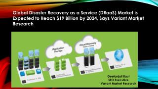 Global Disaster Recovery as a Service (DRaaS) Market is Expected to Reach $19 Billion by 2024, Says Variant Market Resea