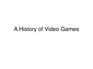 A History of Video Games