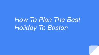 How To Plan The Best Holiday To Boston
