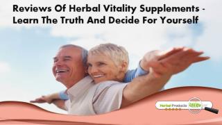 Reviews Of Herbal Vitality Supplements - Learn The Truth And Decide For Yourself