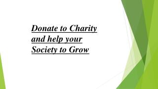 Donate to Charity and help your Society to Grow