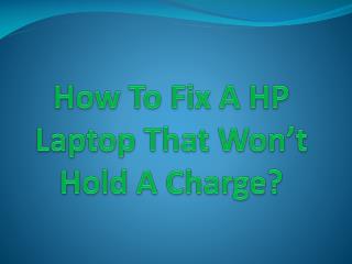 How To Fix A HP Laptop That Won’t Hold A Charge?