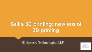 Selfie 3D Printing: A new era of 3D printing