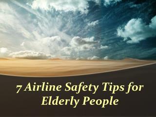 7 Airline Safety Tips for Elderly People