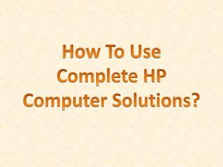 How To Use Complete HP Computer Solutions?
