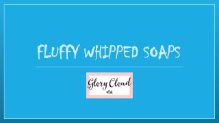 Fluffy Whipped Soaps From GlorycloudUSA
