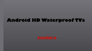 Android HD Waterproof TVs