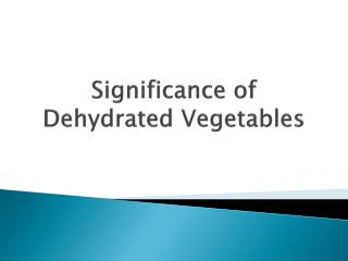 Significance of Dehydrated Vegetables