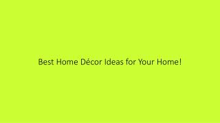Best Home Décor Ideas for Your Home!