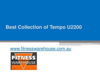 Best Collection of Tempo U2200 - www.fitnesswarehouse.com.au