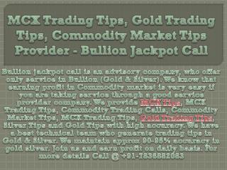 MCX Trading Tips, Gold Trading Tips, Commodity Market Tips Provider - Bullion Jackpot Call