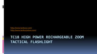 TC18 High Power Rechargeable Zoom Tactical Flashlight