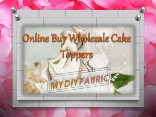 Online Buy Wholesale Cake Toppers from My DIY Fabric
