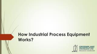 How Industrial Process Equipment Works?