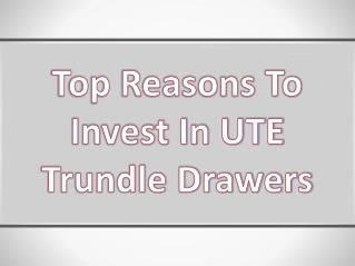 Top Reasons To Invest In UTE Trundle Drawers