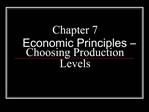 Chapter 7 Economic Principles Choosing Production Levels
