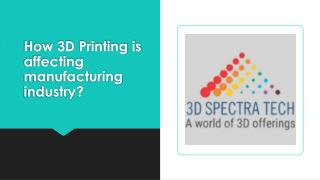 How 3D Printing is affecting manufacturing industry