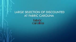 large selection of discounted Fabrics AT Fabric carolina