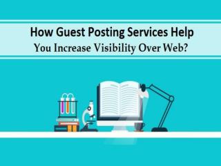 How Guest Posting Services Help You Increase Visibility Over Web?