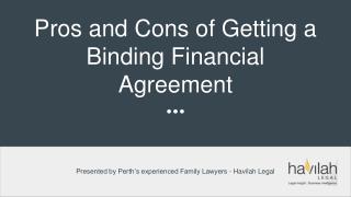 Pros and Cons of Getting a Binding Financial Agreement - Havilah Legal