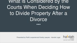 What is Considered by the Courts When Deciding How to Divide Property After a Divorce - Havilah Legal