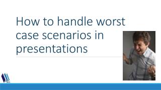 How to handle worst case scenarios in presentations